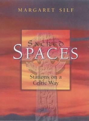 Sacred Spaces: Stations on a Celtic Way by Margaret Silf