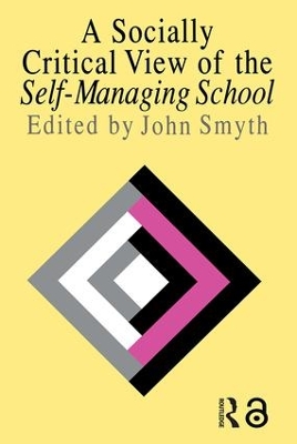 A Socially Critical View Of The Self-Managing School by John Smyth