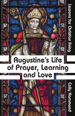 Augustine's Life of Prayer, Learning and Love book