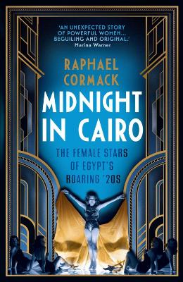 Midnight in Cairo: The Female Stars of Egypt's Roaring `20s book