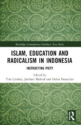 Islam, Education and Radicalism in Indonesia: Instructing Piety book