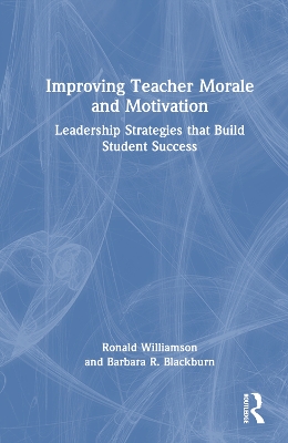 Improving Teacher Morale and Motivation: Leadership Strategies that Build Student Success book