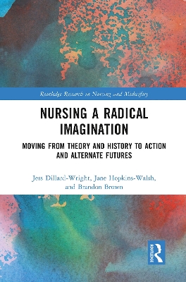 Nursing a Radical Imagination: Moving from Theory and History to Action and Alternate Futures by Jess Dillard-Wright