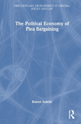 The Political Economy of Plea Bargaining by Robert Schehr