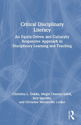 Critical Disciplinary Literacy: An Equity-Driven and Culturally Responsive Approach to Disciplinary Learning and Teaching book