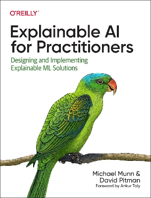 Explainable AI for Practitioners: Designing and Implementing Explainable ML Solutions book