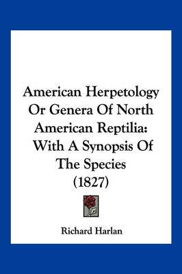 American Herpetology Or Genera Of North American Reptilia: With A Synopsis Of The Species (1827) book