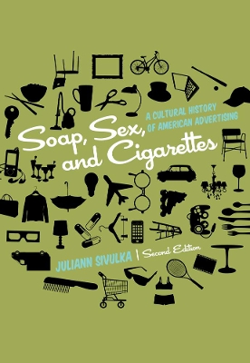 Soap, Sex, and Cigarettes: A Cultural History of American Advertising book