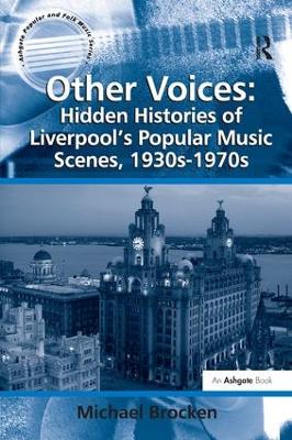 Other Voices: Hidden Histories of Liverpool's Popular Music Scenes, 1930s-1970s by Michael Brocken