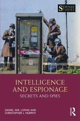 Intelligence and Espionage: Secrets and Spies by Daniel Lomas