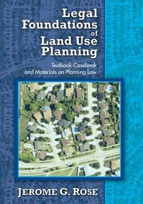 Legal Foundations of Land Use Planning by Jerome G. Rose