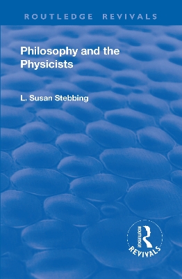 Revival: Philosophy and the Physicists (1937) by Lizzie Susan Stebbing
