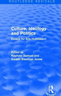 Culture, Ideology and Politics by Raphael Samuel