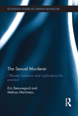 The Sexual Murderer: Offender behaviour and implications for practice by Eric Beauregard