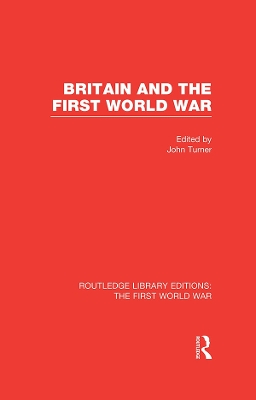 Britain and the First World War (RLE The First World War) by John Turner
