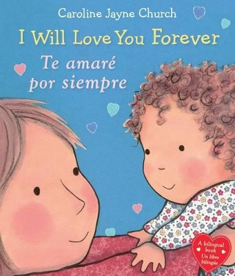 I Will Love You Forever / Te Amaré Por Siempre (Bilingual) by Caroline,Jayne Church