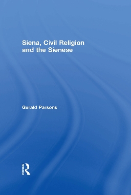 Siena, Civil Religion and the Sienese by Gerald Parsons