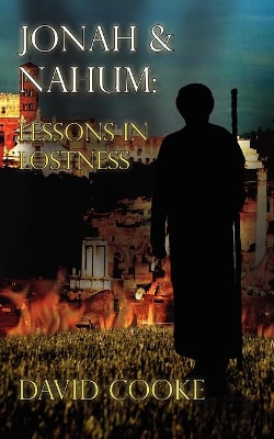 Jonah & Nahum: Lessons In Lostness by David Cooke