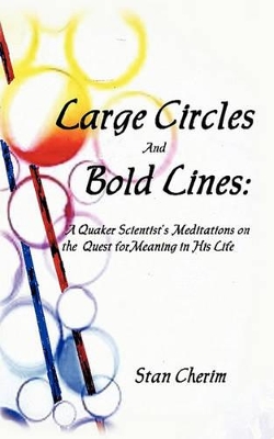 Large Circles and Bold Lines: A Quaker Scientist's Meditation on the Subject of Meaning in His Life book