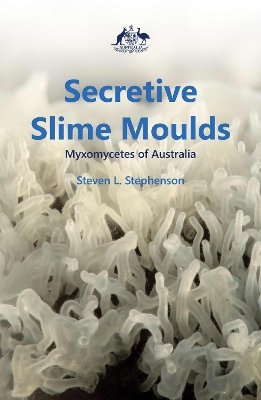 Secretive Slime Moulds: Myxomycetes of Australia book