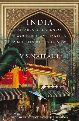 India: An Area Of Darkness, A Wounded Civilization & A Million Mutinies Now book