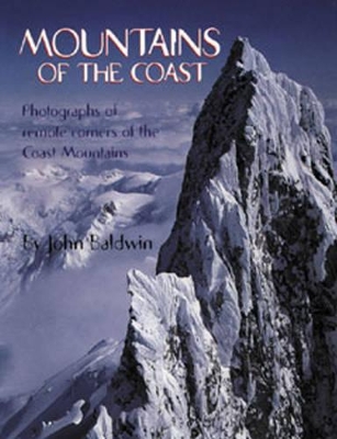 Mountains of the Coast: Photographs of Remote Corners of the Coast Mountains book