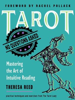 Tarot: No Questions Asked: Mastering the Art of Intuitive Reading Practical Techniques and Exercises from the Tarot Lady by Theresa Reed