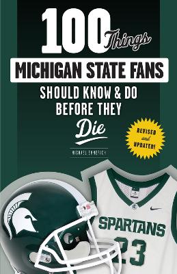 100 Things Michigan State Fans Should Know & Do Before They Die book