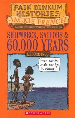 Shipwreck, Sailors & 60,000 Years (Fair Dinkum Histories #2) book