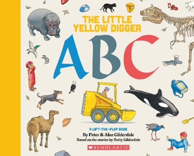 The Little Yellow Digger ABC: A lift-the-flap book book