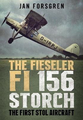 The Fieseler Fi 156 Storch: The First STOL Aircraft book