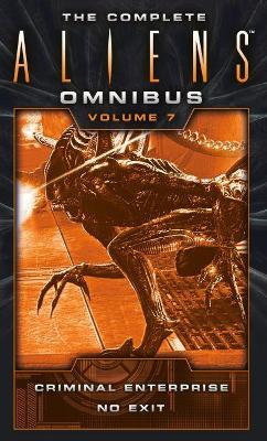 The Complete Aliens Omnibus: Volume Seven (Criminal Enterprise, No Exit) book
