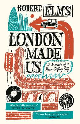 London Made Us: A Memoir of a Shape-Shifting City book