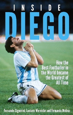 Inside Diego: How the Best Footballer in the World Became the Greatest of All Time book