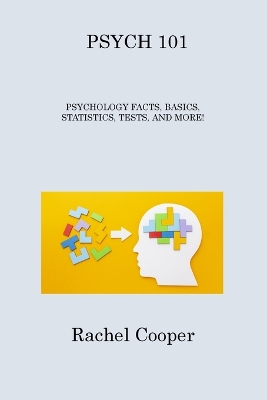 Psych 101: Psychology Facts, Basics, Statistics, Tests, and More! by Rachel Cooper