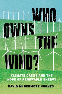 Who Owns the Wind?: Climate Crisis and the Hope of Renewable Energy book