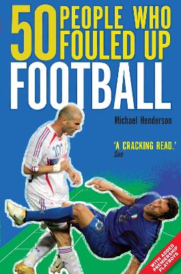 50 People Who Fouled Up Football by Michael Henderson