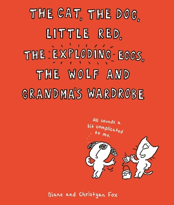 Cat, The Dog, Little Red, the Exploding Eggs, the Wolf and Grandma's Wardrobe book