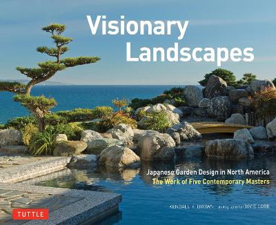 Visionary Landscapes: Japanese Garden Design in North America, The Work of Five Contemporary Masters book