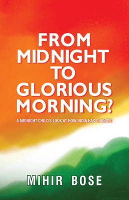 From Midnight to Glorious Morning? by Mihir Bose