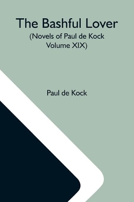 The Bashful Lover (Novels Of Paul De Kock Volume XIX) book