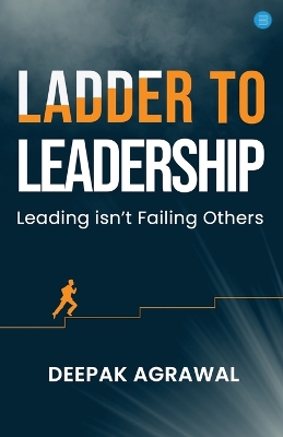 Ladder to Leadership- Leading isn't Failing Others book