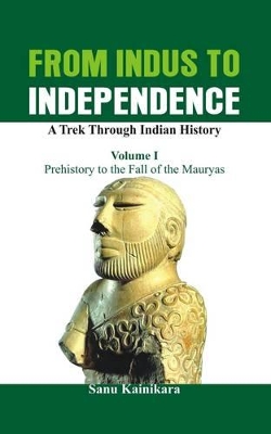 From Indus to Independence by Dr. Sanu Kainikara