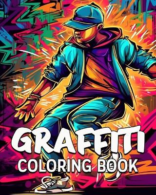 Graffiti Coloring Book: 60 Amazing Coloring Images, Graffiti Coloring Book for Adults and Teens book