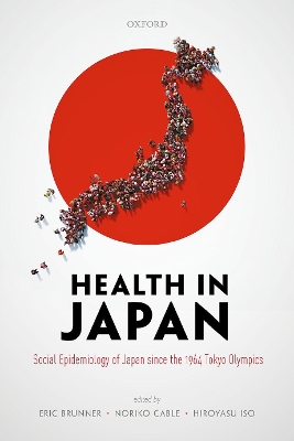 Health in Japan: Social Epidemiology of Japan since the 1964 Tokyo Olympics book