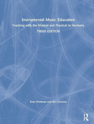 Instrumental Music Education: Teaching with the Musical and Practical in Harmony by Evan Feldman