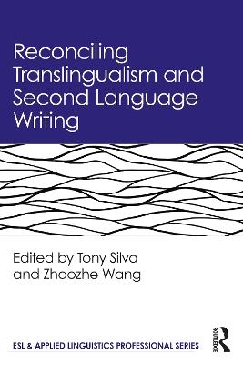 Reconciling Translingualism and Second Language Writing by Tony Silva