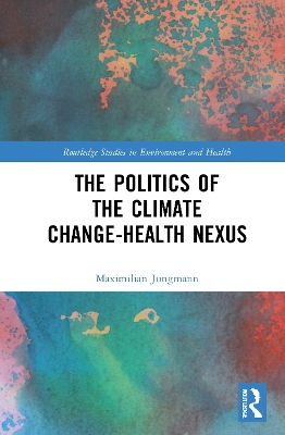 The Politics of the Climate Change-Health Nexus book