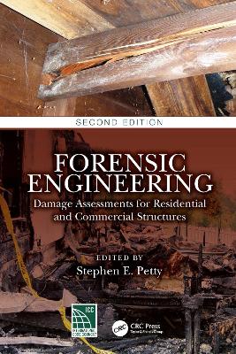 Forensic Engineering: Damage Assessments for Residential and Commercial Structures by Stephen E. Petty