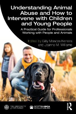 Understanding Animal Abuse and How to Intervene with Children and Young People: A Practical Guide for Professionals Working With People and Animals by Gilly Ferreira